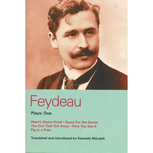 Feydeau Plays: 1: Heart's Desire Hotel; Sauce for the Goose; The One That Got Away; Now You See It; Pig in a Poke - Paperback