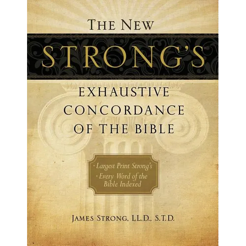 The New Strong's Exhaustive Concordance of the Bible: Every Word of the Bible Indexed, Large Print Edition - Hardcover