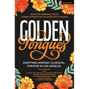 Golden Tongues: Adapting Hispanic Classical Theater in Los Angeles - Hardcover