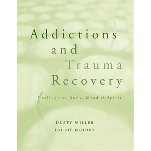 Addictions and Trauma Recovery: Healing the Body, Mind, and Spirit - Paperback