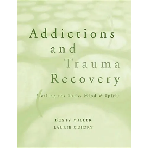 Addictions and Trauma Recovery: Healing the Body, Mind, and Spirit - Paperback