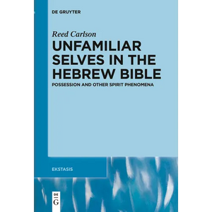 Unfamiliar Selves in the Hebrew Bible: Possession and Other Spirit Phenomena - Paperback