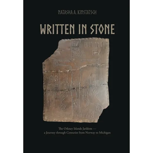 Written in Stone: The Orkney Islands Jarldom - A Journey through Centuries from Norway to Michigan - Paperback