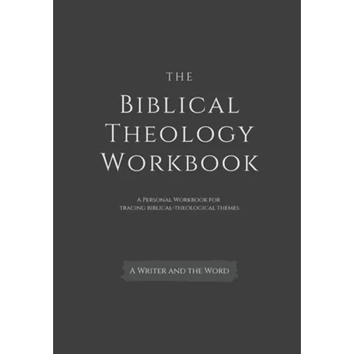 The Biblical Theology Workbook: A Personal Workbook for Tracing Biblical-Theological Themes - Paperback