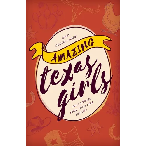 Amazing Texas Girls: True Stories from Lone Star History - Paperback