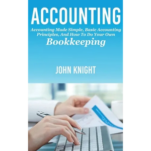 Accounting: Accounting made simple, basic accounting principles, and how to do your own bookkeeping - Hardcover