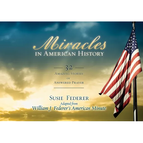 Miracles in American History: 32 Amazing Stories of Answered Prayer - Paperback