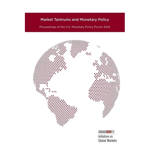 Market Tantrums and Monetary Policy: Proceedings of the U.S. Monetary Policy Forum 2014 - Paperback