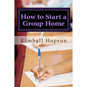 How to Start a Group Home: Complete Guide to Starting a Group Home - Paperback