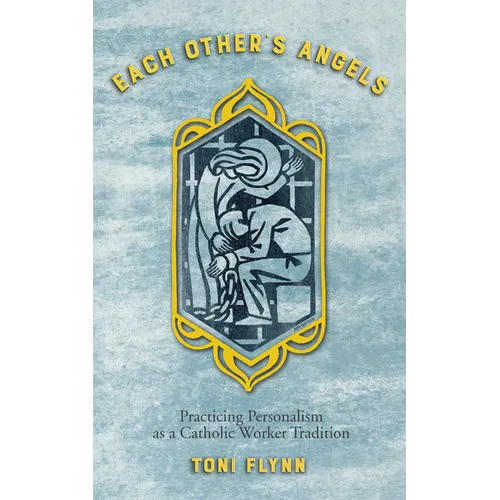 Each Other's Angels: Practicing Personalism as a Catholic Worker Tradition - Paperback