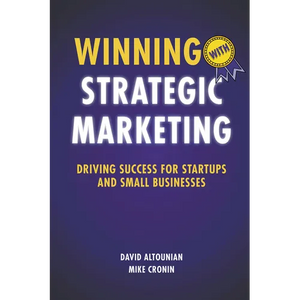 Winning With Strategic Marketing: Driving Success for Startups and Small Businesses - Paperback