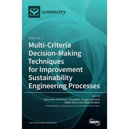 Multi-Criteria Decision-Making Techniques for Improvement Sustainability Engineering Processes: Volume 1 - Hardcover