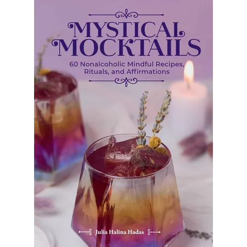 Mystical Mocktails: 60 Nonalcoholic Mindful Recipes, Rituals, and Affirmations - Hardcover