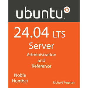 Ubuntu 24.04 LTS Server: Administration and Reference - Paperback