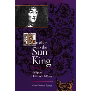 Brother to the Sun King: Philippe, Duke of Orleans - Paperback