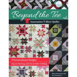 Beyond the Tee--Innovative T-Shirt Quilts: 9 Extraordinary Designs, Tips for Working with Ties & Other Clothing - Paperback