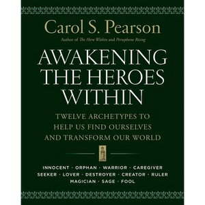 Awakening the Heroes Within: Twelve Archetypes to Help Us Find Ourselves and Transform Our World - Paperback