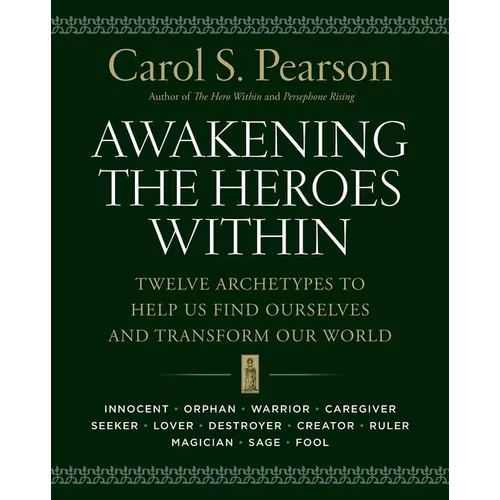 Awakening the Heroes Within: Twelve Archetypes to Help Us Find Ourselves and Transform Our World - Paperback