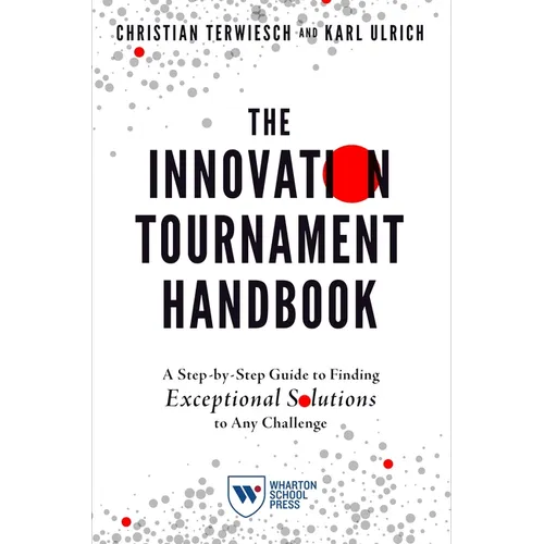 The Innovation Tournament Handbook: A Step-By-Step Guide to Finding Exceptional Solutions to Any Challenge - Paperback