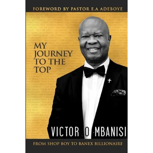 My Journey to the Top: From Shop Boy to Banex Billionaire - Paperback