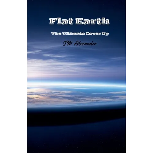Flat Earth The ultimate cover up - Paperback