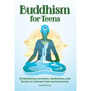 Buddhism for Teens: 50 Mindfulness Activities, Meditations, and Stories to Cultivate Calm and Awareness - Paperback