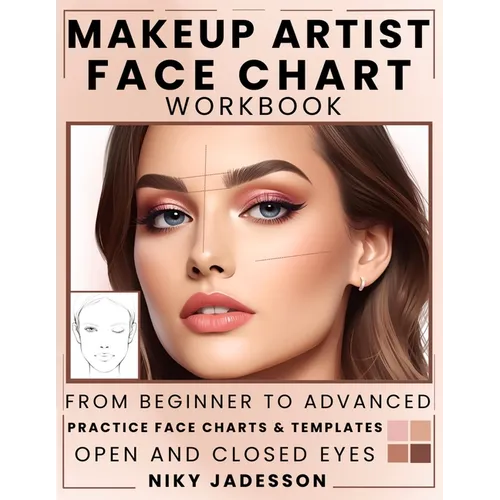 Makeup Artist Face Chart Workbook: From Beginner to Advanced - A Guided Space for Creating, Testing, and Refining Makeup Looks. Includes Practice Temp - Paperback