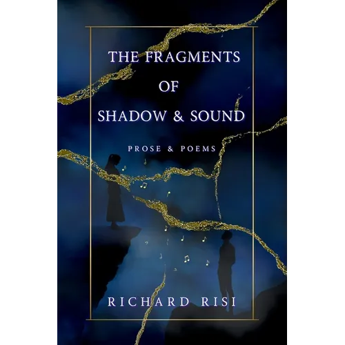 The Fragments of Shadow & Sound: Prose & Poems - Paperback