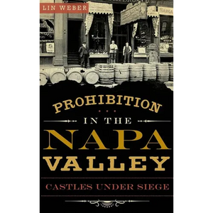 Prohibition in the Napa Valley: Castles Under Siege - Hardcover