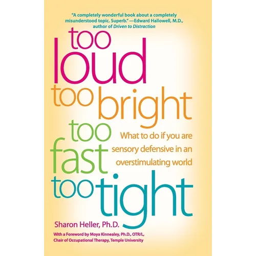 Too Loud, Too Bright, Too Fast, Too Tight: What to Do If You Are Sensory Defensive in an Overstimulating World - Paperback
