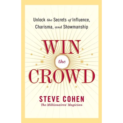 Win the Crowd: Unlock the Secrets of Influence, Charisma, and Showmanship - Paperback