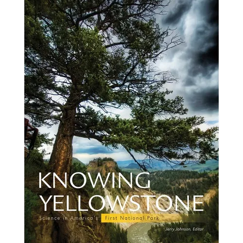 Knowing Yellowstone: Science in America's First National Park - Paperback