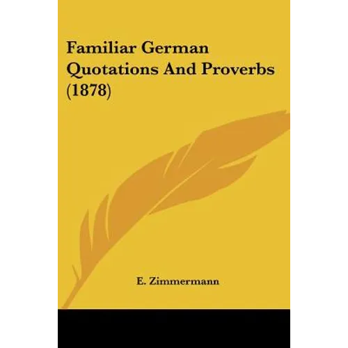 Familiar German Quotations And Proverbs (1878) - Paperback