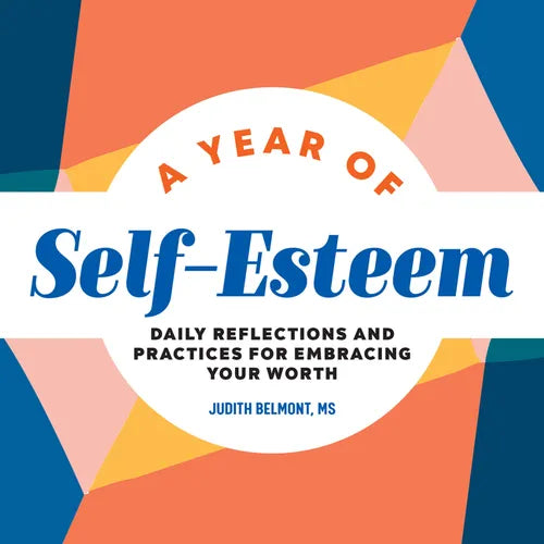 A Year of Self-Esteem: Daily Reflections and Practices for Embracing Your Worth - Paperback