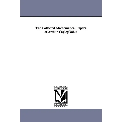The Collected Mathematical Papers of Arthur Cayley.Vol. 6 - Paperback