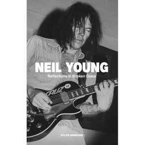 Neil Young: Reflections in Broken Glass (Updated and Revised) - Paperback