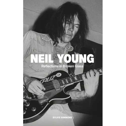 Neil Young: Reflections in Broken Glass (Updated and Revised) - Paperback