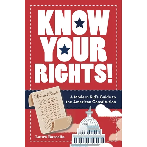 Know Your Rights!: A Modern Kid's Guide to the American Constitution - Paperback