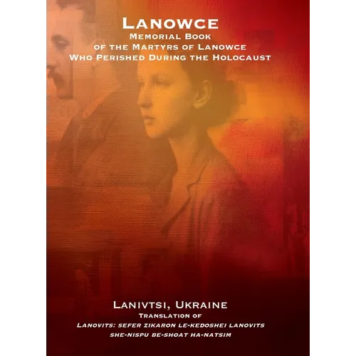 Lanowce: Memorial Book of the Martyrs of Lanowce Who Perished During the Holocaust (Lanivtsi, Ukraine): Memorial Book of the Martyrs of Lanowce Who Pe - Hardcover