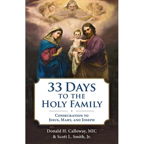 33 Days to the Holy Family: Consecration to Jesus, Mary, and Joseph - Paperback