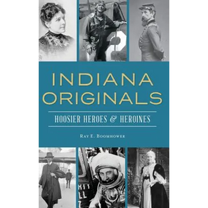 Indiana Originals: Hoosier Heroes & Heroines - Hardcover