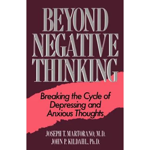 Beyond Negative Thinking: Breaking the Cycle of Depressing and Anxious Thoughts - Paperback
