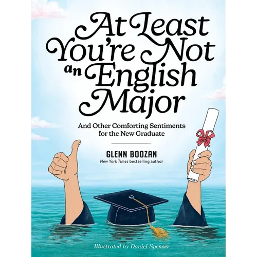 At Least You're Not an English Major: And Other Comforting Sentiments for the New Graduate - Hardcover