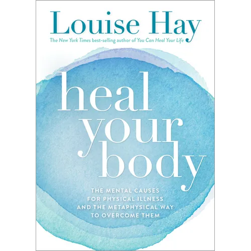 Heal Your Body: The Mental Causes for Physical Illness and the Metaphysical Way to Overcome Them - Paperback