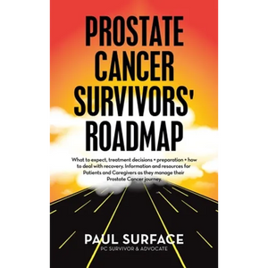 Prostate Cancer Survivors' Roadmap: What to Expect, Treatment Decisions + Preparation + How to Deal with Recovery. Information and Resources for Patie - Hardcover