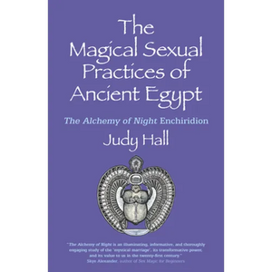 The Magical Sexual Practices of Ancient Egypt: The Alchemy of Night Enchiridion - Paperback