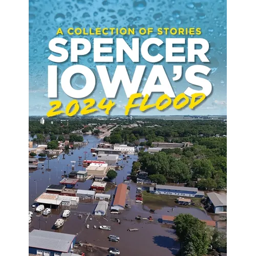 Spencer Iowa's 2024 Flood - Paperback