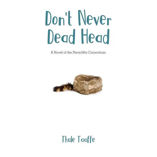 Don't Never Dead Head: A Novel of the Paraclifta Consortium - Paperback