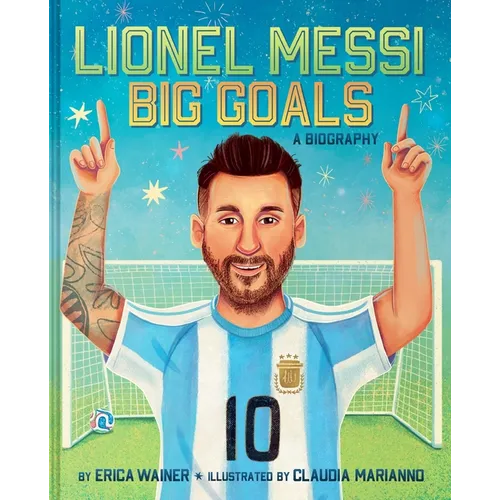 Lionel Messi: Big Goals, a Biography - Hardcover