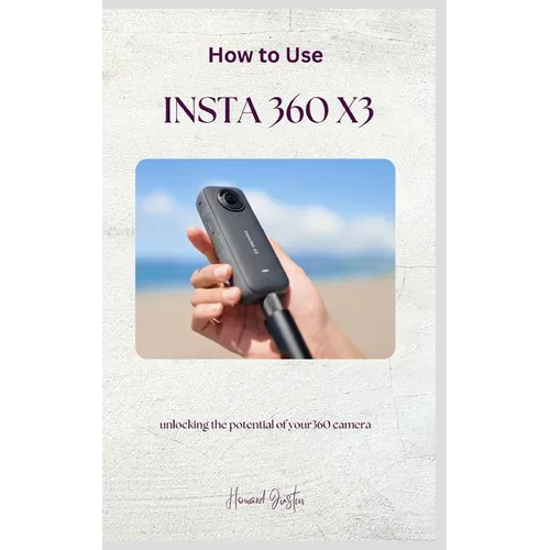 How to Use Insta 360 X3: A complete guidebook on how to use insta 360 X3 for beginners - Paperback